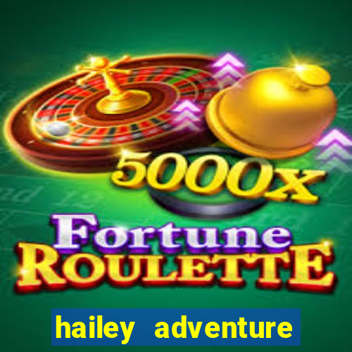 hailey adventure mod apk unlimited money